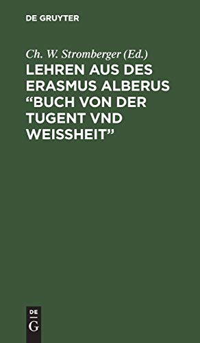 Lehren aus des Erasmus Alberus “Buch von der Tugent vnd Weißheit”: Mit Beiträgen zur Biographie des Erasmus Alberus