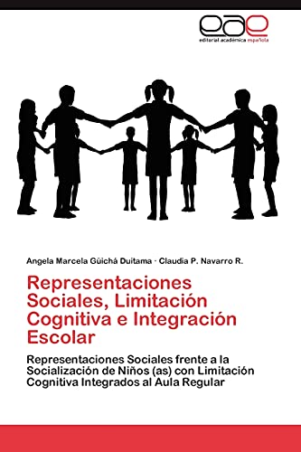 Representaciones Sociales, Limitación Cognitiva e Integración Escolar: Representaciones Sociales frente a la Socialización de Niños (as) con Limitación Cognitiva Integrados al Aula Regular