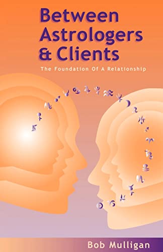 Bob Mulligan Between Astrologers And Clients, The Foundation Of A Relationship