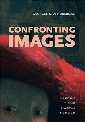 Didi-Huberman, G: Confronting Images: Questioning the Ends of a Certain History of Art