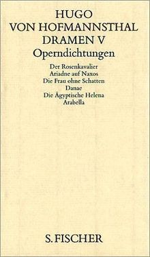 Dramen V. Operndichtungen: Der Rosenkavalier / Ariadne auf Naxos / Die Frau ohne Schatten / Danae oder Die Vernunftheirat / Die Ägyptische Helena / Arabella