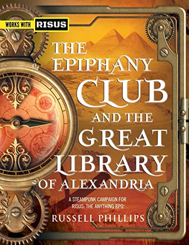 The Epiphany Club and the Great Library of Alexandria: A Steampunk campaign for RISUS: The Anything RPG (RPG Books)