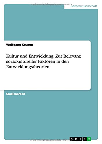 Kultur und Entwicklung. Zur Relevanz soziokultureller Faktoren in den Entwicklungstheorien