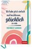 Ich habe jetzt einfach mal beschlossen, glücklich zu sein: Mein Mindset Workbook