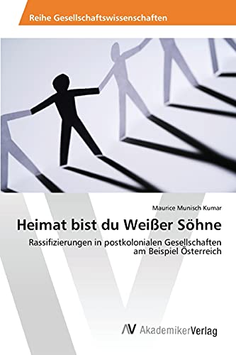 Heimat bist du Weißer Söhne: Rassifizierungen in postkolonialen Gesellschaften am Beispiel Österreich