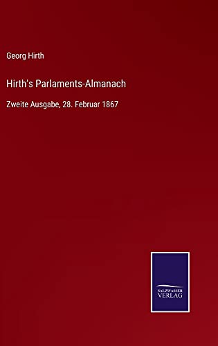 Hirth's Parlaments-Almanach: Zweite Ausgabe, 28. Februar 1867