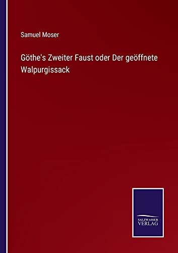 Göthe's Zweiter Faust oder Der geöffnete Walpurgissack
