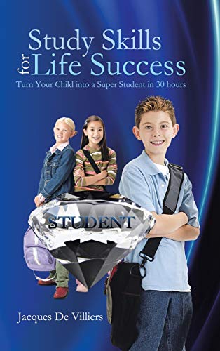 Study Skills for Life Success: Turn Your Child Into a Super Student in 30 Hours