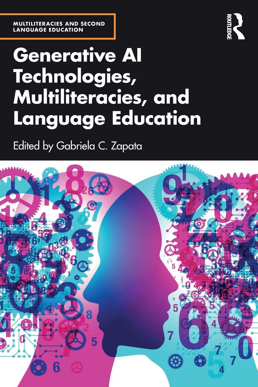 Generative AI Technologies, Multiliteracies, and Language Education (Multiliteracies and Second Language Education)