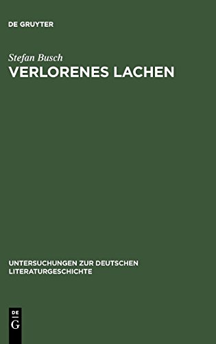 Verlorenes Lachen: Blasphemisches Gelächter in der deutschen Literatur von der Aufklärung bis zur Gegenwart (Untersuchungen zur deutschen Literaturgeschichte, Band 118)