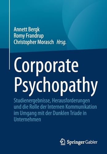 Corporate Psychopathy: Studienergebnisse, Herausforderungen und die Rolle der Internen Kommunikation im Umgang mit der Dunklen Triade in Unternehmen