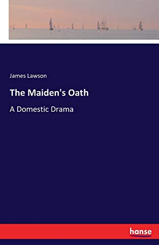 The Maiden's Oath: A Domestic Drama