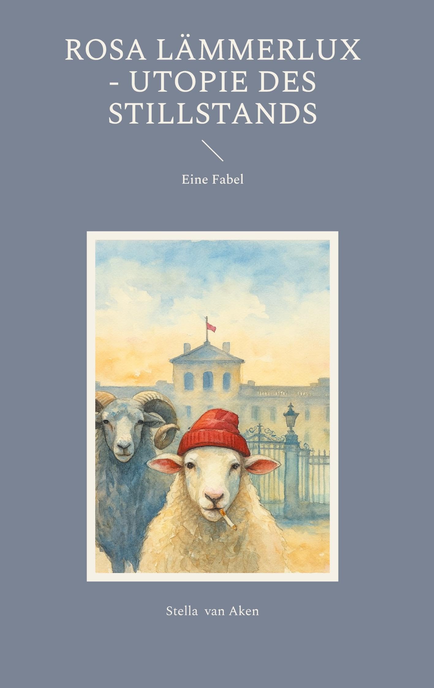 Rosa Lämmerlux - Utopie des Stillstands: Kein Lehrbuch. Kein Leben nach Vorschrift. Nur ein Schaf, das anders schaut
