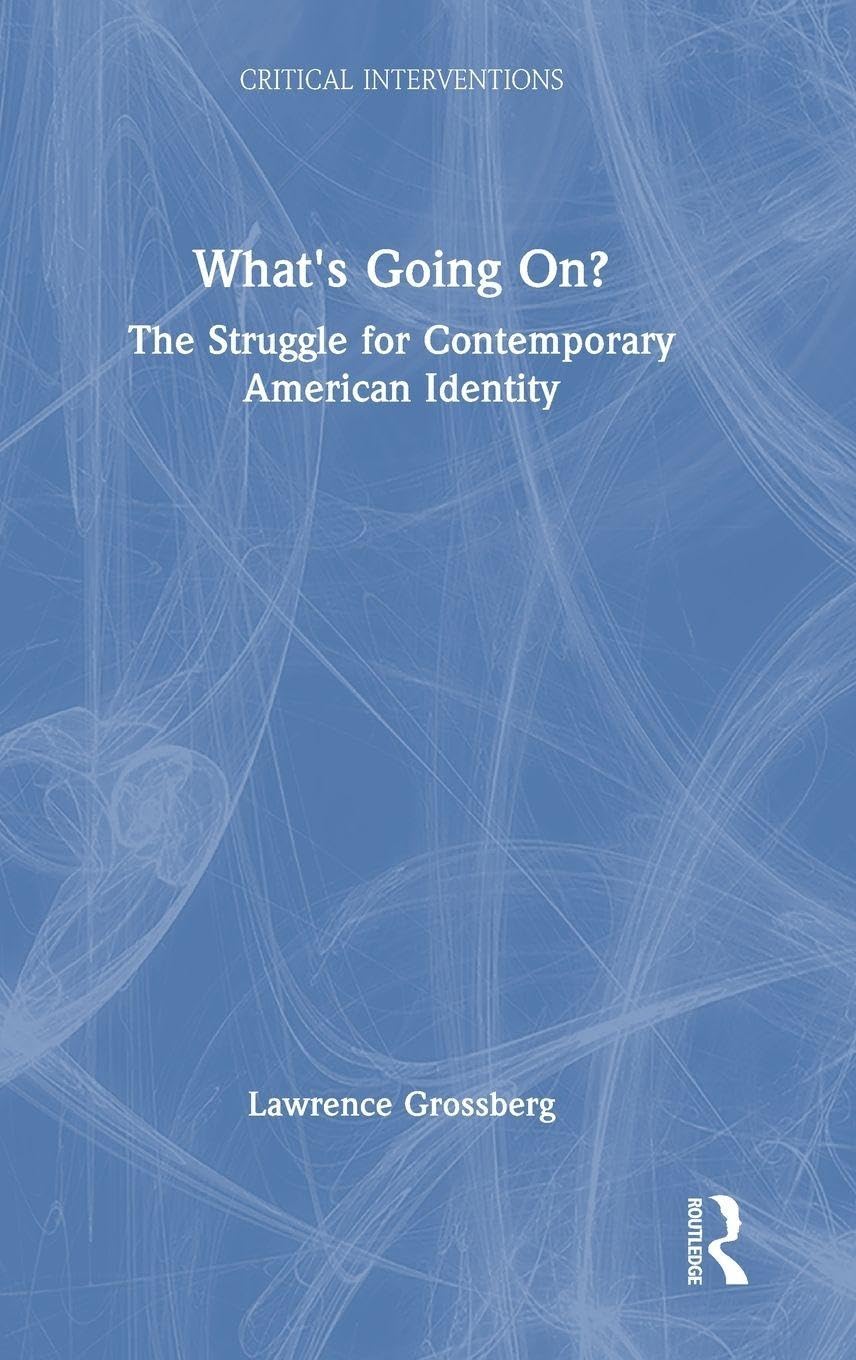 What's Going On?: The Struggle for Contemporary American Identity (Critical Interventions)