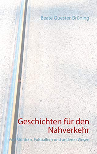 Geschichten für den Nahverkehr: Von Mördern, Fußballern und anderen Wesen