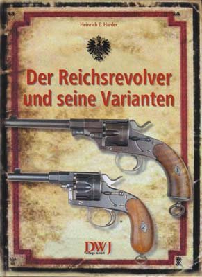 Harder, Heinrich E: Der Reichsrevolver und seine Varianten