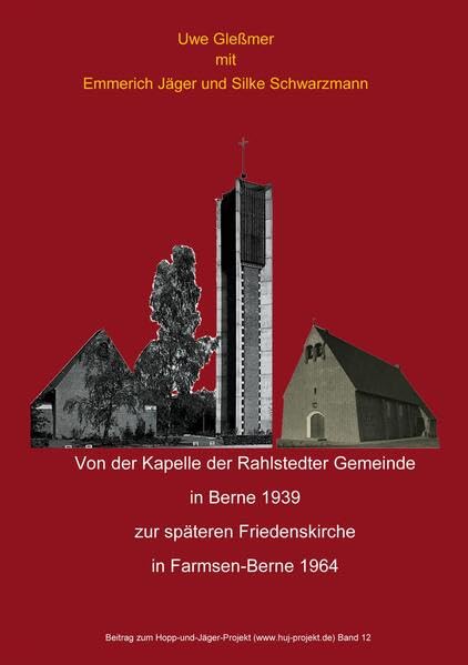 Von der Kapelle der Rahlstedter Gemeinde in Berne 1939 zur späteren Friedenskirche in Farmsen-Berne 1964 (Beitrag zum Hopp-und-Jäger-Projekt (www.huj-projekt.de))
