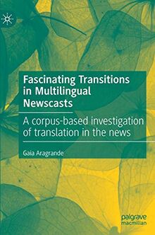 Fascinating Transitions in Multilingual Newscasts: A corpus-based investigation of translation in the news