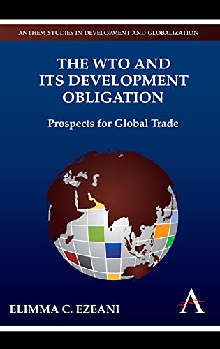 The Wto and Its Development Obligation: Prospects for Global Trade (Anthem Studies in Development and Globalization)