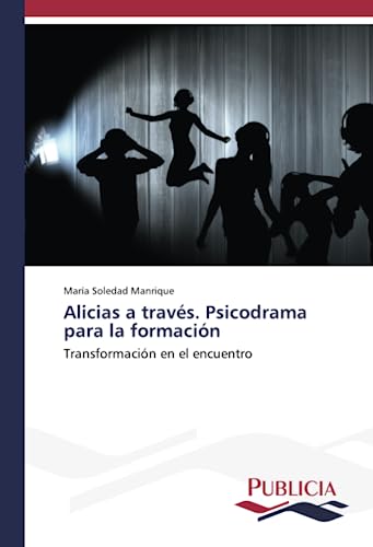 Alicias a través. Psicodrama para la formación: Transformación en el encuentro