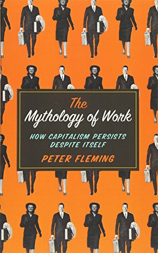 The Mythology of Work: How Capitalism Persists Despite Itself