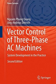 Vector Control of Three-Phase AC Machines: System Development in the Practice (Power Systems)