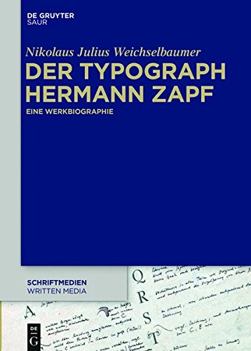 Der Typograph Hermann Zapf: Eine Werkbiographie (Schriftmedien - Kommunikations- und buchwissenschaftliche Perspektiven, Band 2)