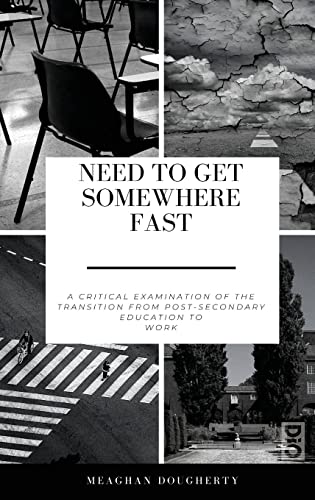 Need to Get Somewhere Fast: A critical examination of the transition from post-secondary education to work