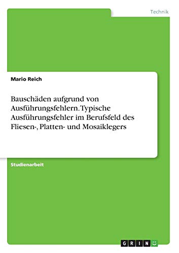 Bauschäden aufgrund von Ausführungsfehlern. Typische Ausführungsfehler im Berufsfeld des Fliesen-, Platten- und Mosaiklegers