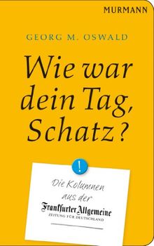 Wie war Dein Tag, Schatz? Die Kolumnen aus der FAZ