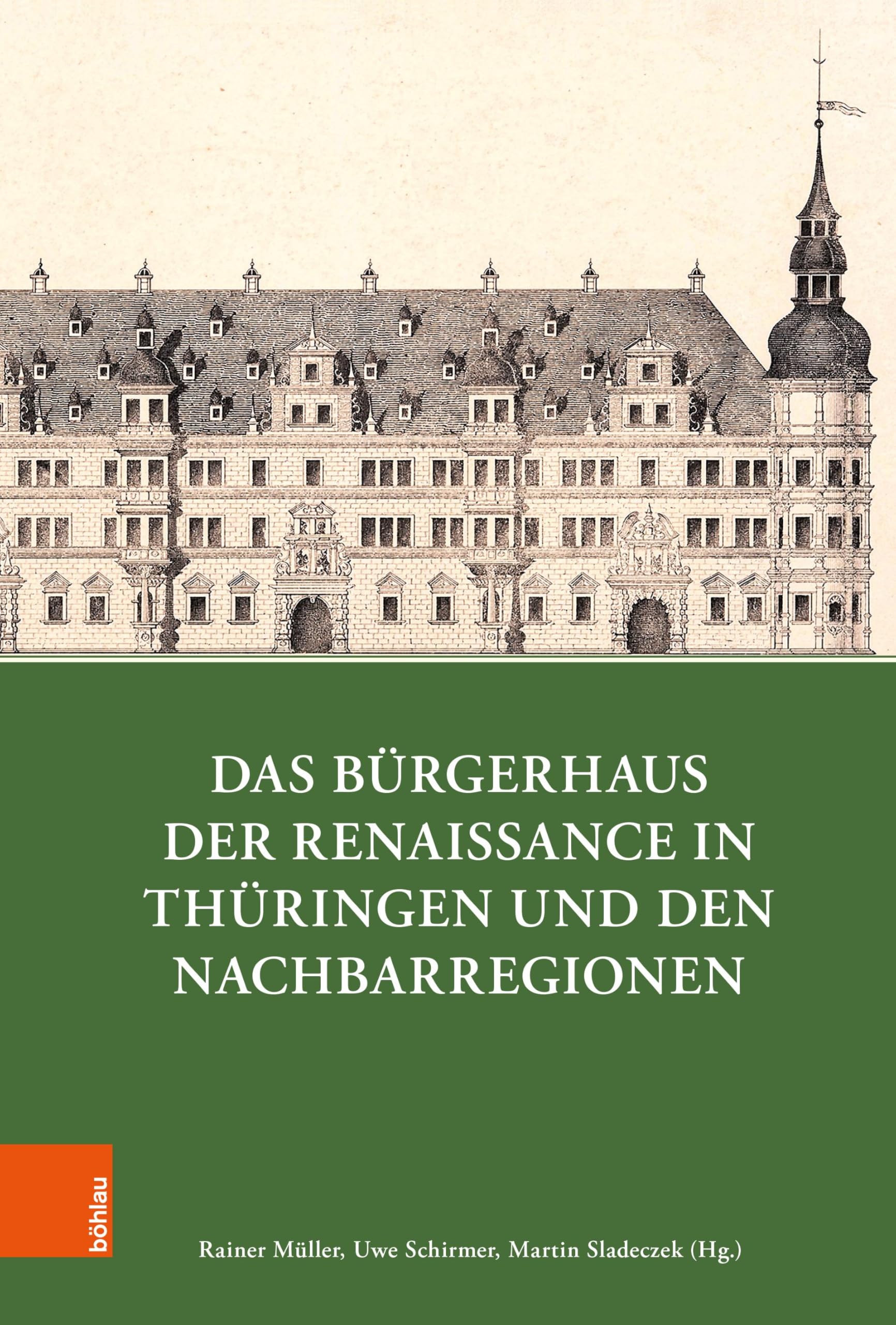 Das Bürgerhaus der Renaissance in Thüringen und den Nachbarregionen (Quellen und Forschungen zu Thüringen im Zeitalter der Reformation)