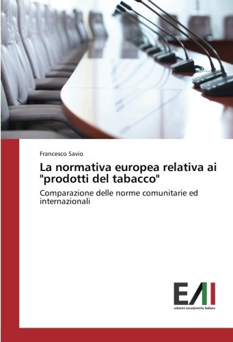 La normativa europea relativa ai prodotti del tabacco: Comparazione delle norme comunitarie ed internazionali