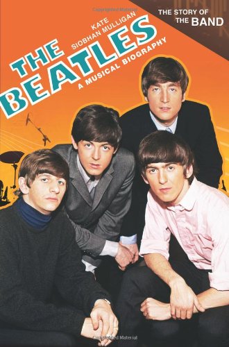 Mulligan, Kate Siobhan The Beatles, A Musical Biography (Story Of The Band)