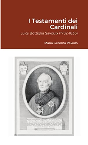 I Testamenti dei Cardinali: Luigi Bottiglia Savoulx (1752-1836)