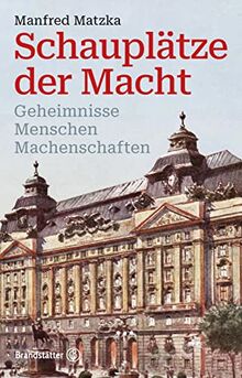 Schauplätze der Macht: Geheimnisse, Menschen, Machenschaften