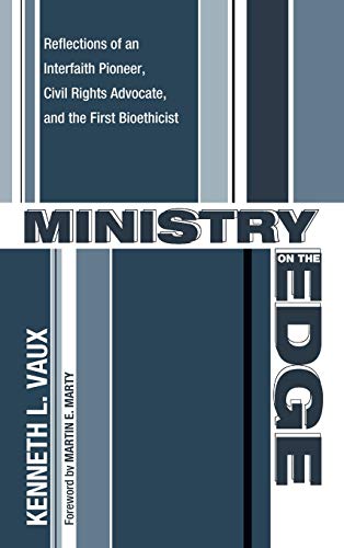 Ministry on the Edge: Reflections of an Interfaith Pioneer, Civil Rights Advocate, and the First Bioethicist