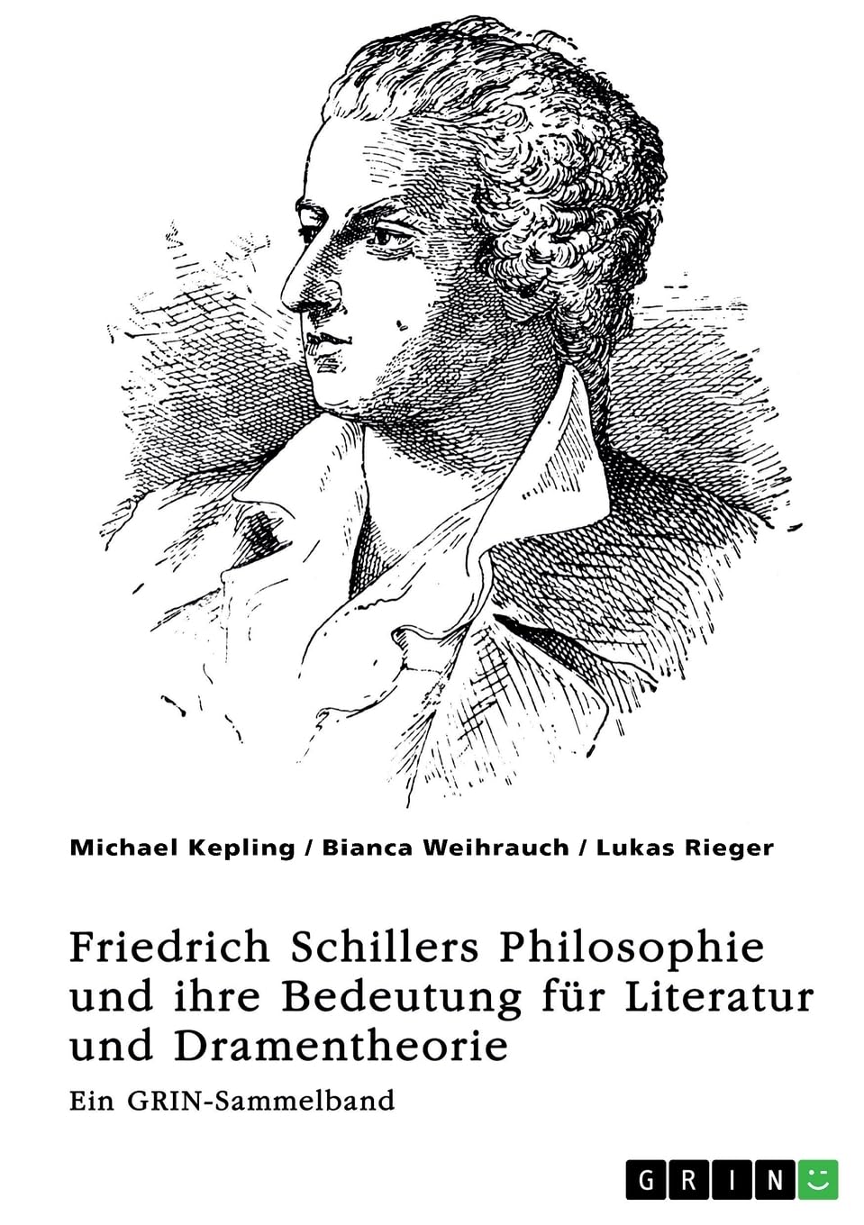 Freiheit, Erhabenheit und Ästhetik. Friedrich Schillers Philosophie und ihre Bedeutung für Literatur und Dramentheorie: Ein GRIN-Sammelband