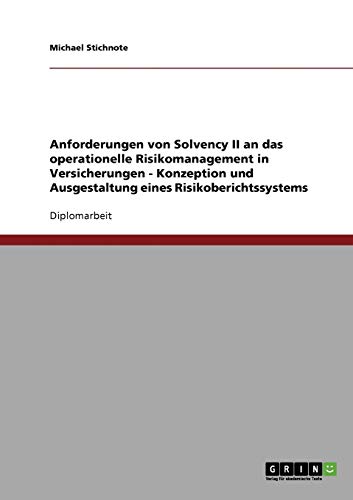 Anforderungen von Solvency II an das operationelle Risikomanagement in Versicherungen. Konzeption und Ausgestaltung eines Risikoberichtssystems