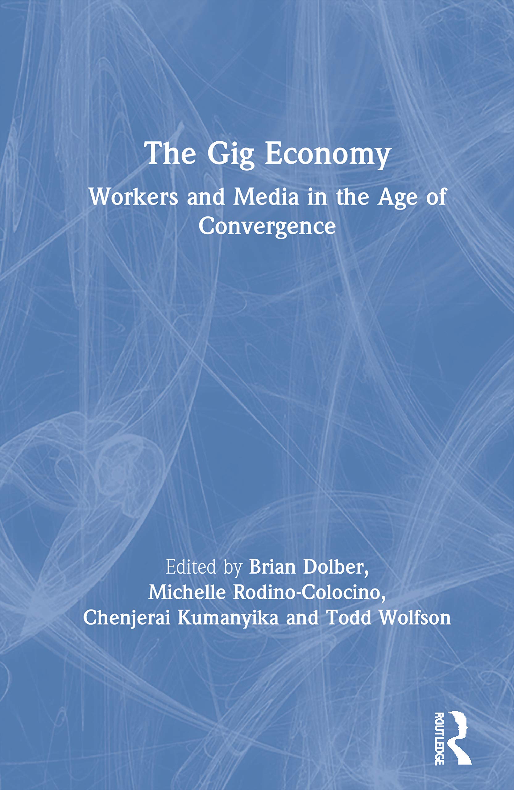 The Gig Economy: Workers and Media in the Age of Convergence