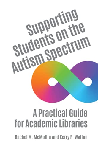 Supporting Students on the Autism Spectrum: A Practical Guide for Academic Libraries