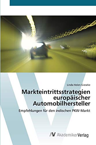 Markteintrittsstrategien europäischer Automobilhersteller: Empfehlungen für den indischen PKW-Markt