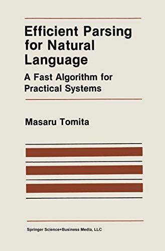 Efficient Parsing for Natural Language: A Fast Algorithm For Practical Systems (The Springer International Series in Engineering and Computer Science, 8, Band 8)