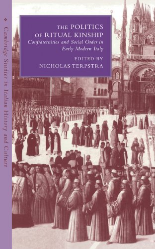 The Politics of Ritual Kinship: Confraternities and Social Order in Early Modern Italy (Cambridge Studies in Italian History and Culture)