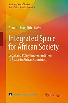 Integrated Space for African Society: Legal and Policy Implementation of Space in African Countries (Southern Space Studies)