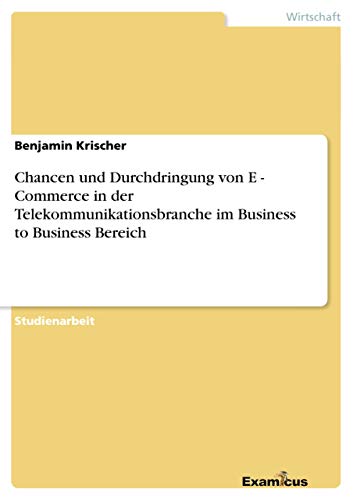 Chancen und Durchdringung von E - Commerce in derTelekommunikationsbranche im Business to Business Bereich