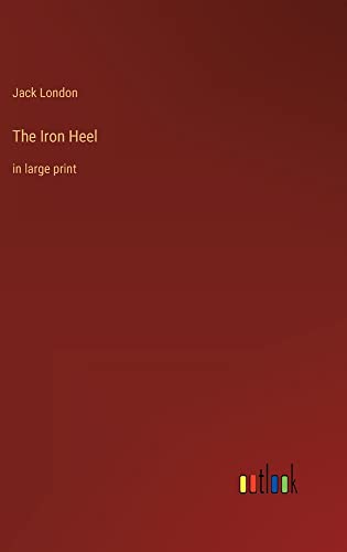 The Iron Heel: in large print