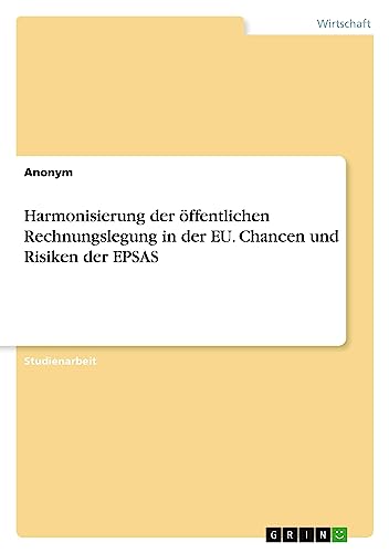 Harmonisierung der öffentlichen Rechnungslegung in der EU. Chancen und Risiken der EPSAS