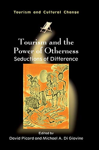 Tourism and the Power of Otherness: Seductions of Difference, 34 (Tourism and Cultural Change, 34, Band 34)