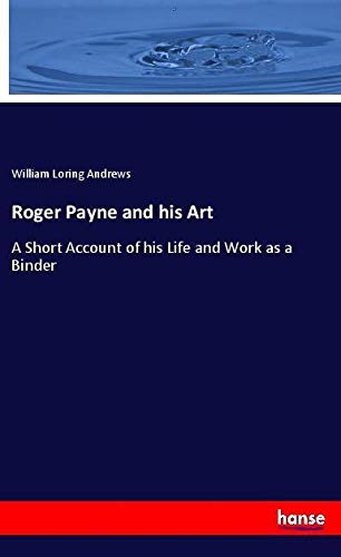 Roger Payne and his Art: A Short Account of his Life and Work as a Binder