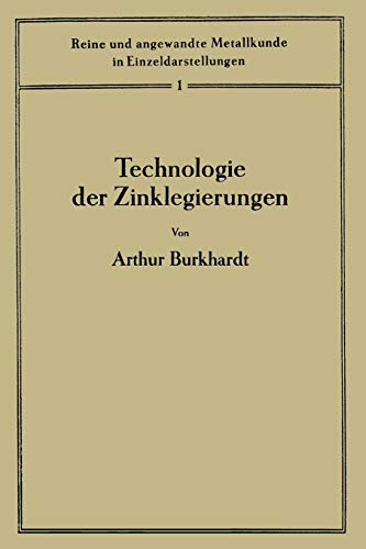 Technologie der Zinklegierungen (Reine und angewandte Metallkunde in Einzeldarstellungen, 1, Band 1)